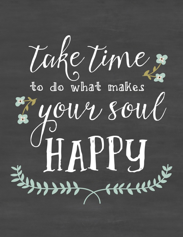 Free Printable Chalkboard Quote - 'Take Time To Do What Makes Your Soul Happy' || Sweet Little Sparrow